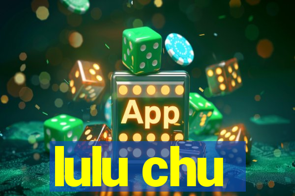 lulu chu